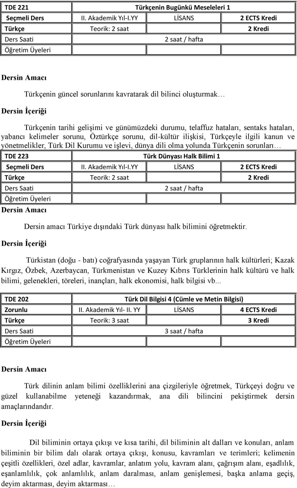 Öztürkçe sorunu, dil-kültür ilişkisi, Türkçeyle ilgili kanun ve yönetmelikler, Türk Dil Kurumu ve işlevi, dünya dili olma yolunda Türkçenin sorunları TDE 223 Türk Dünyası Halk Bilimi 1 Seçmeli Ders