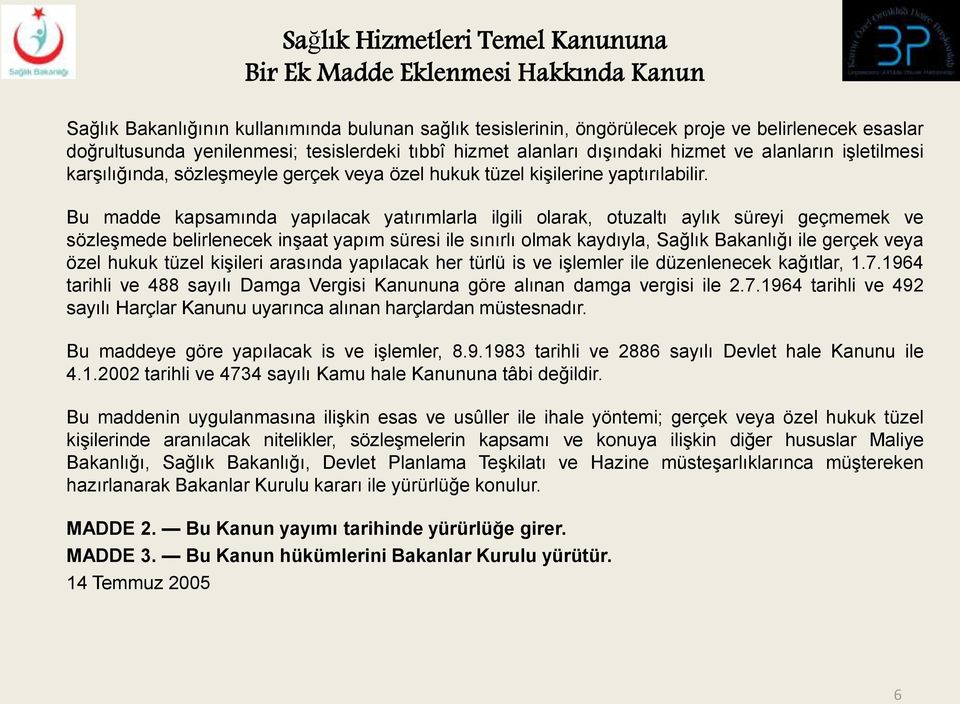 Bu madde kapsamında yapılacak yatırımlarla ilgili olarak, otuzaltı aylık süreyi geçmemek ve sözleşmede belirlenecek inşaat yapım süresi ile sınırlı olmak kaydıyla, Sağlık Bakanlığı ile gerçek veya