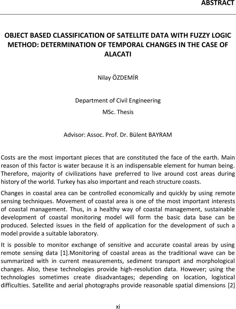 Main reason of this factor is water because it is an indispensable element for human being. Therefore, majority of civilizations have preferred to live around cost areas during history of the world.