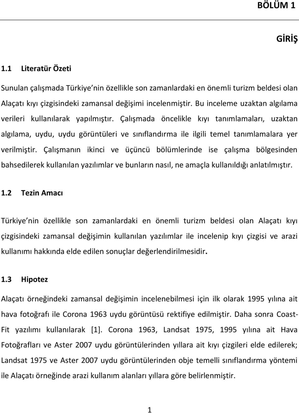 Çalışmada öncelikle kıyı tanımlamaları, uzaktan algılama, uydu, uydu görüntüleri ve sınıflandırma ile ilgili temel tanımlamalara yer verilmiştir.