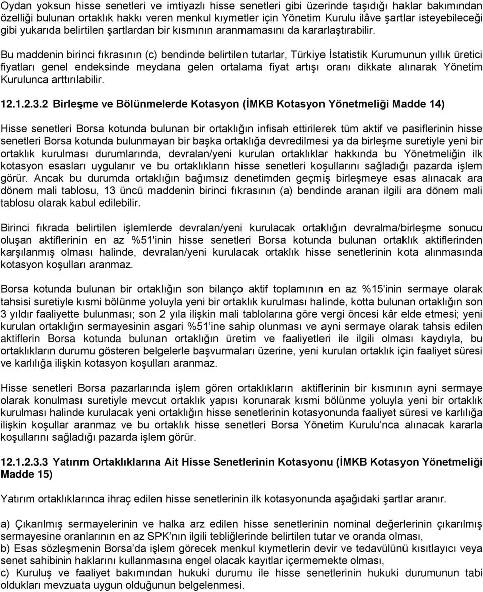 Bu maddenin birinci fıkrasının (c) bendinde belirtilen tutarlar, Türkiye İstatistik Kurumunun yıllık üretici fiyatları genel endeksinde meydana gelen ortalama fiyat artışı oranı dikkate alınarak