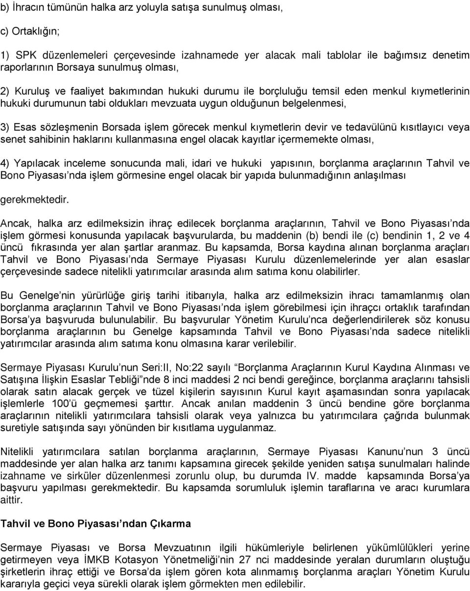 Borsada işlem görecek menkul kıymetlerin devir ve tedavülünü kısıtlayıcı veya senet sahibinin haklarını kullanmasına engel olacak kayıtlar içermemekte olması, 4) Yapılacak inceleme sonucunda mali,