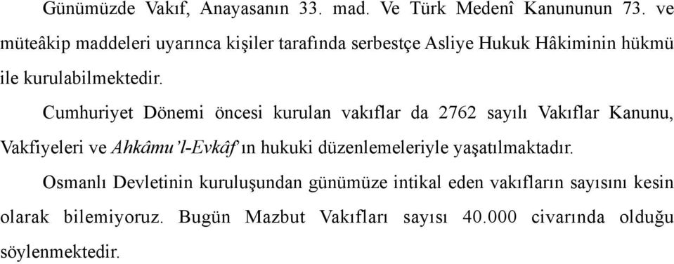 Cumhuriyet Dönemi öncesi kurulan vakıflar da 2762 sayılı Vakıflar Kanunu, Vakfiyeleri ve Ahkâmu l-evkâf ın hukuki