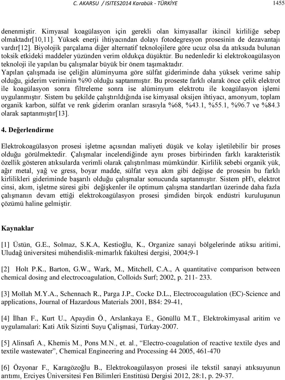 Biyolojik parçalama diğer alternatif teknolojilere göre ucuz olsa da atıksuda bulunan toksik etkideki maddeler yüzünden verim oldukça düşüktür.