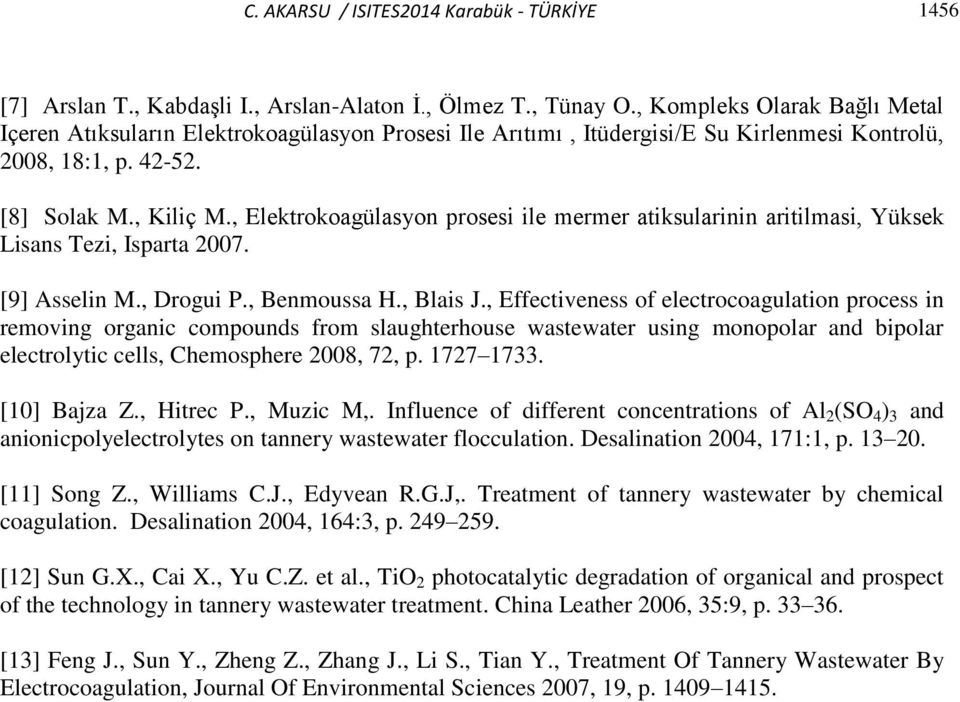 , Elektrokoagülasyon prosesi ile mermer atiksularinin aritilmasi, Yüksek Lisans Tezi, Isparta 2007. [9] Asselin M., Drogui P., Benmoussa H., Blais J.