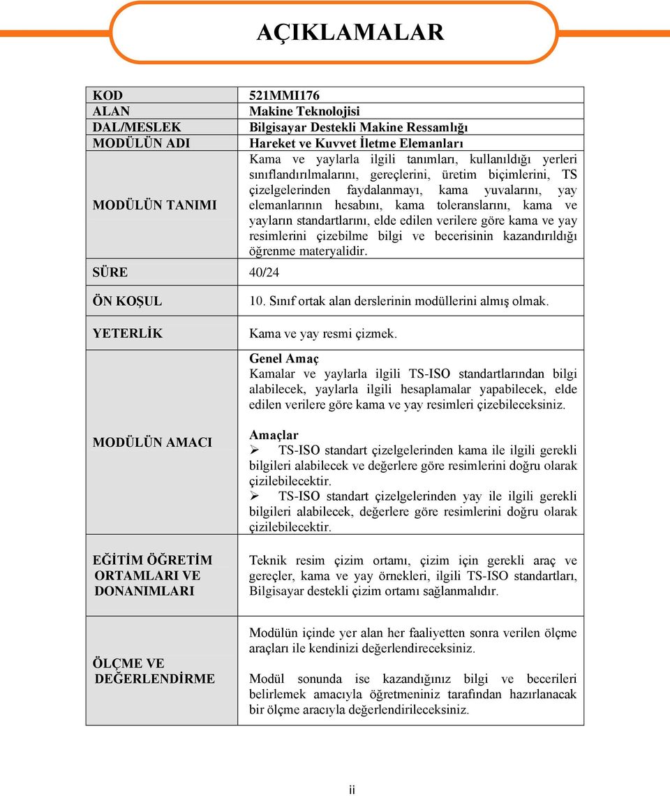 toleranslarını, kama ve yayların standartlarını, elde edilen verilere göre kama ve yay resimlerini çizebilme bilgi ve becerisinin kazandırıldığı öğrenme materyalidir.