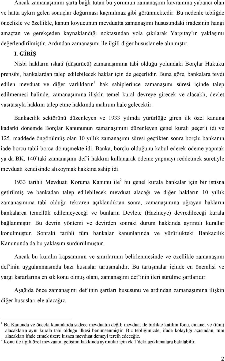 değerlendirilmiştir. Ardından zamanaşımı ile ilgili diğer hususlar ele alınmıştır. I.