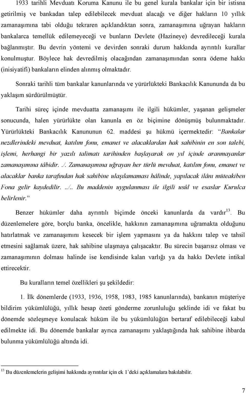 Bu devrin yöntemi ve devirden sonraki durum hakkında ayrıntılı kurallar konulmuştur.