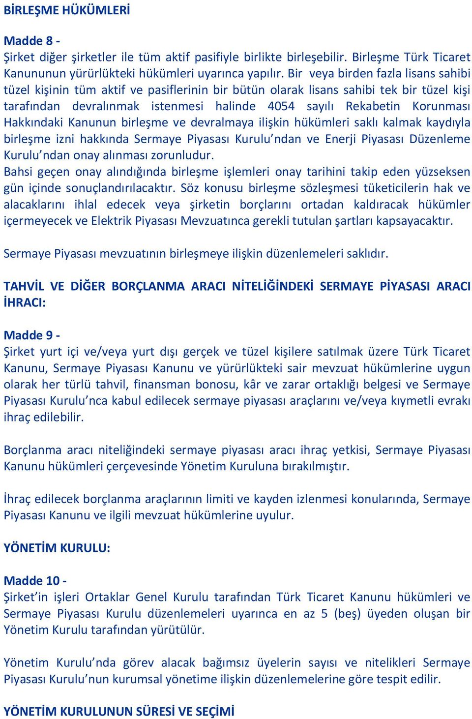 Hakkındaki Kanunun birleşme ve devralmaya ilişkin hükümleri saklı kalmak kaydıyla birleşme izni hakkında Sermaye Piyasası Kurulu ndan ve Enerji Piyasası Düzenleme Kurulu ndan onay alınması zorunludur.