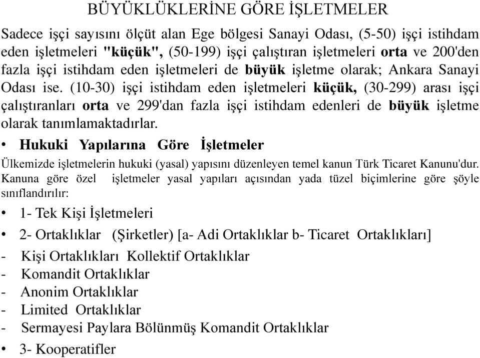 (10-30) işçi istihdam eden işletmeleri küçük, (30-299) arası işçi çalıştıranları orta ve 299'dan fazla işçi istihdam edenleri de büyük işletme olarak tanımlamaktadırlar.