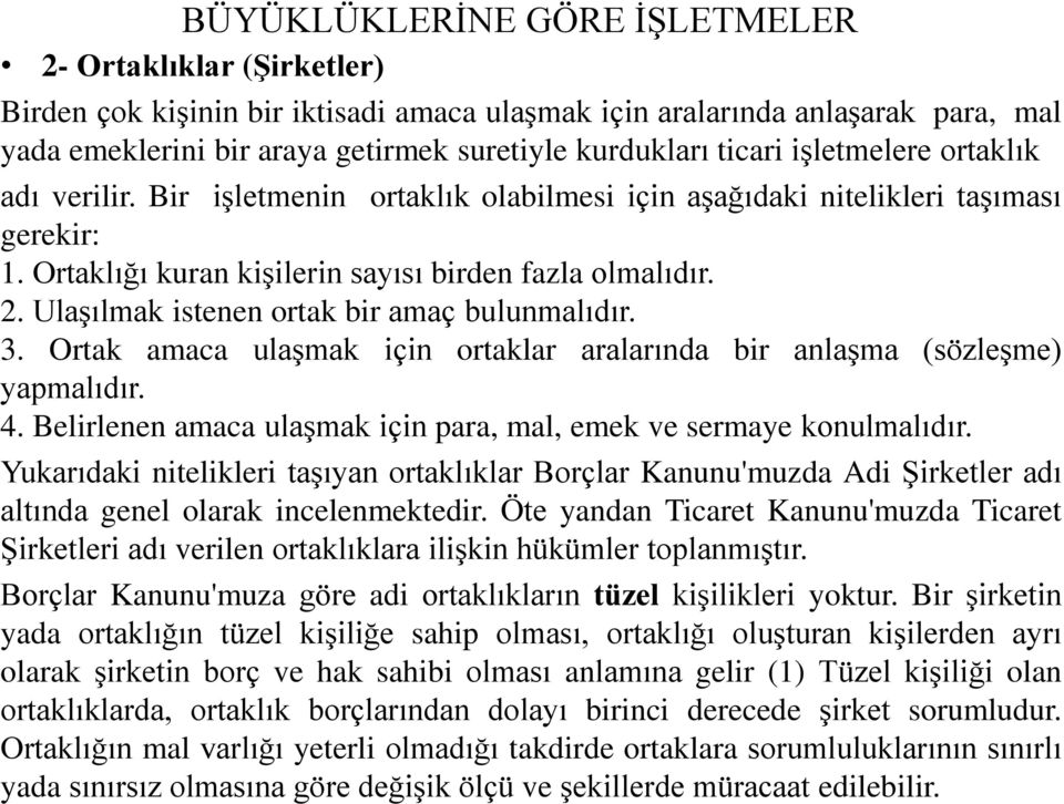 3. Ortak amaca ulaşmak için ortaklar aralarında bir anlaşma (sözleşme) yapmalıdır. 4. Belirlenen amaca ulaşmak için para, mal, emek ve sermaye konulmalıdır.