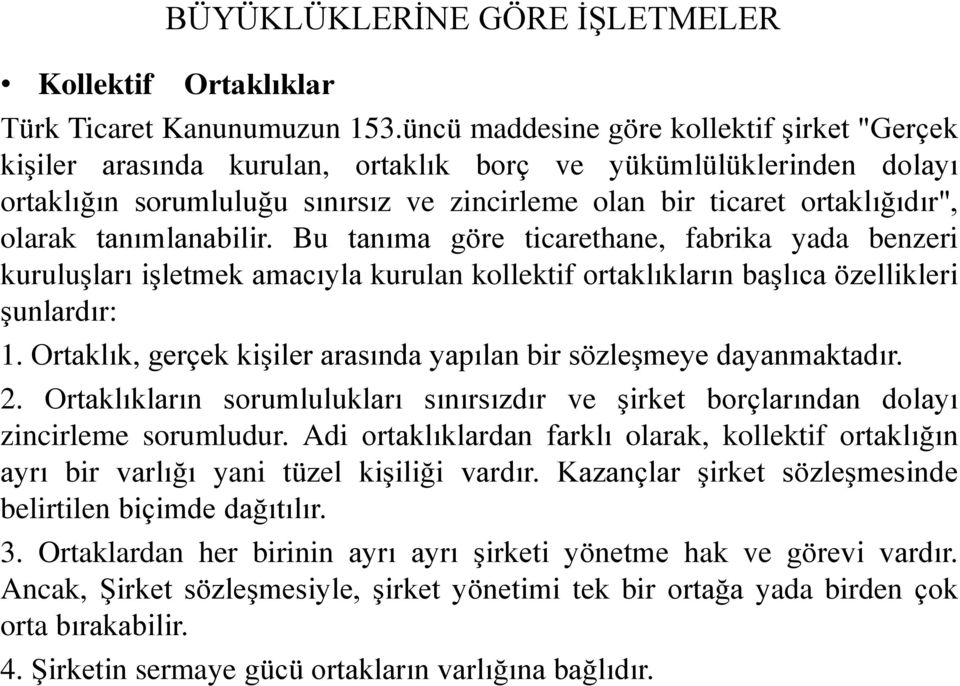 tanımlanabilir. Bu tanıma göre ticarethane, fabrika yada benzeri kuruluşları işletmek amacıyla kurulan kollektif ortaklıkların başlıca özellikleri şunlardır: 1.