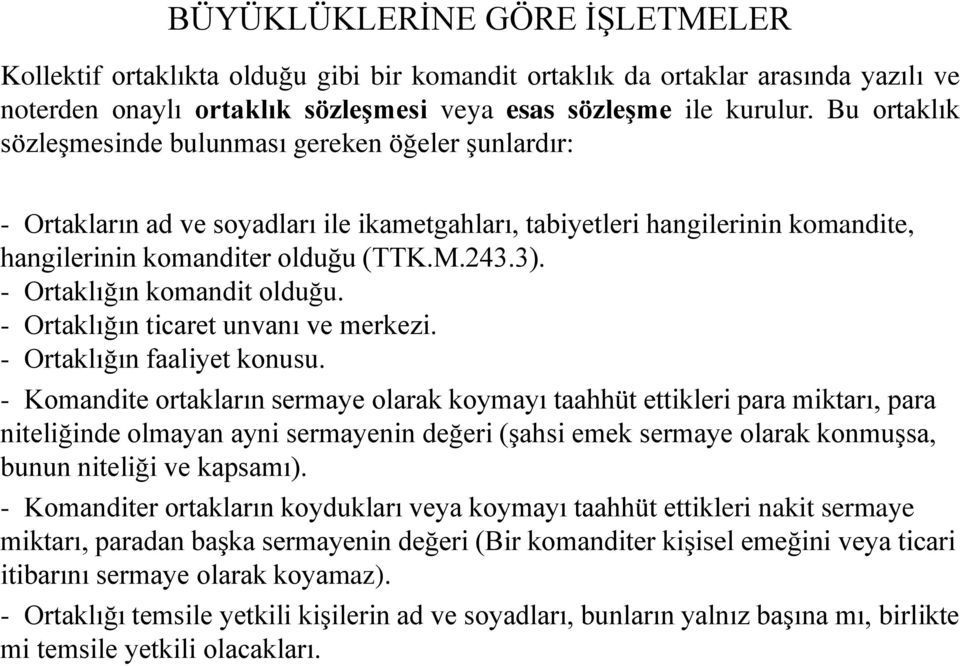 - Ortaklığın komandit olduğu. - Ortaklığın ticaret unvanı ve merkezi. - Ortaklığın faaliyet konusu.