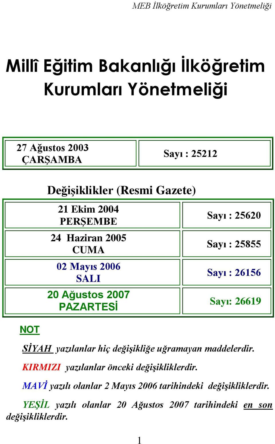 Sayı: 26619 NOT SİYAH yazılanlar hiç değişikliğe uğramayan maddelerdir. KIRMIZI yazılanlar önceki değişikliklerdir.