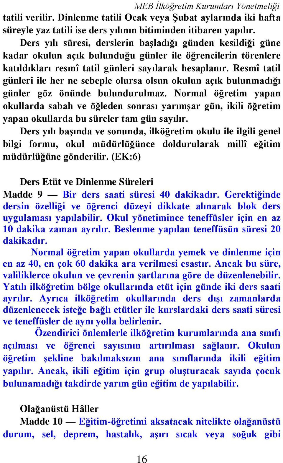 Resmî tatil günleri ile her ne sebeple olursa olsun okulun açık bulunmadığı günler göz önünde bulundurulmaz.