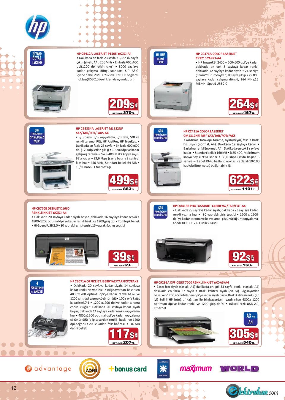 ) IN-LINE RENKLİ LASER HP CC376A COLOR LASERJET CP1215 YAZICI-A4 HP ImageREt 2400 600x600 dpi'ye kadar, dakikada en çok 8 sayfaya kadar renkli dakikada 12 sayfaya kadar siyah 24 saniye