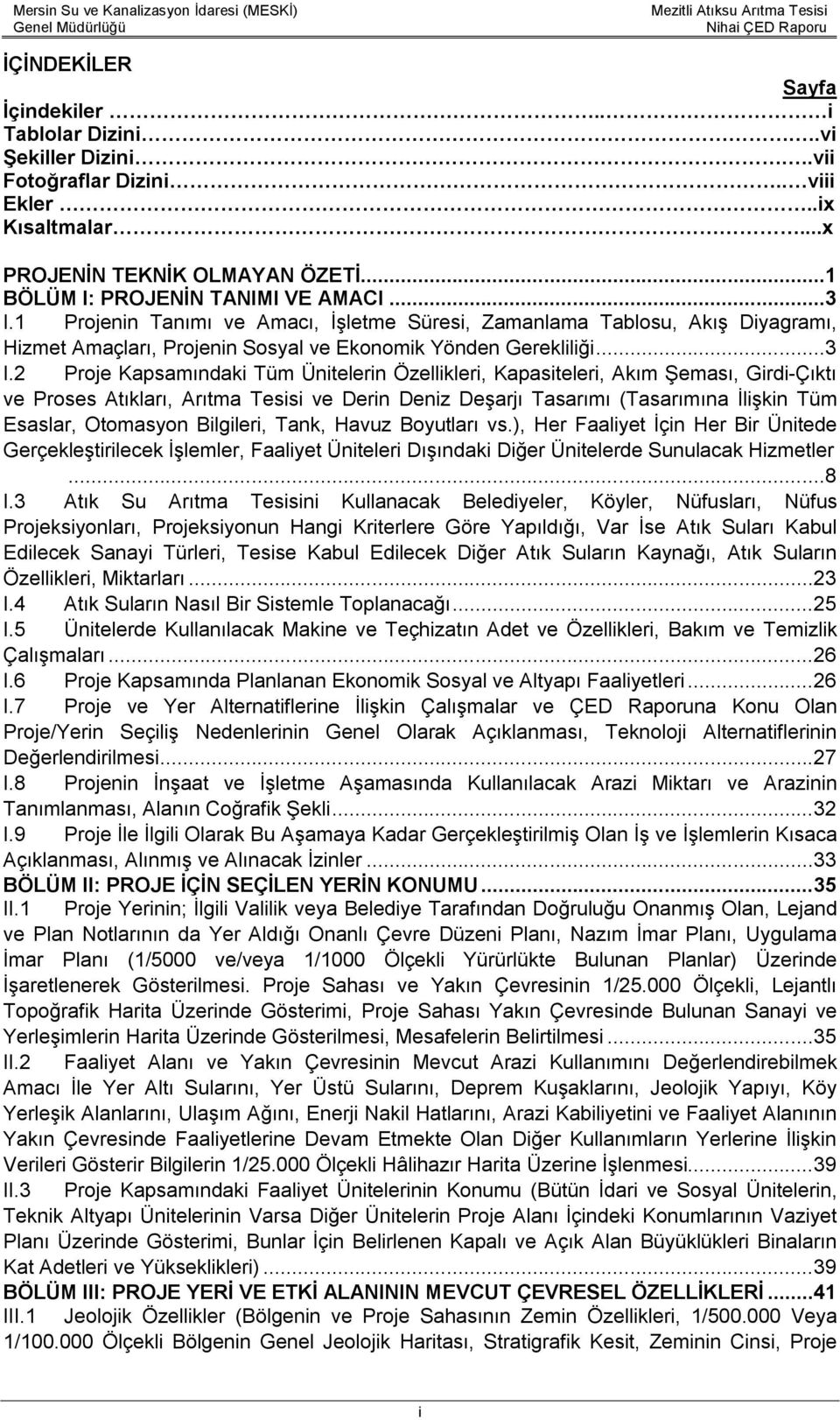 2 Proje Kapsamındaki Tüm Ünitelerin Özellikleri, Kapasiteleri, Akım Şeması, Girdi-Çıktı ve Proses Atıkları, Arıtma Tesisi ve Derin Deniz Deşarjı Tasarımı (Tasarımına İlişkin Tüm Esaslar, Otomasyon