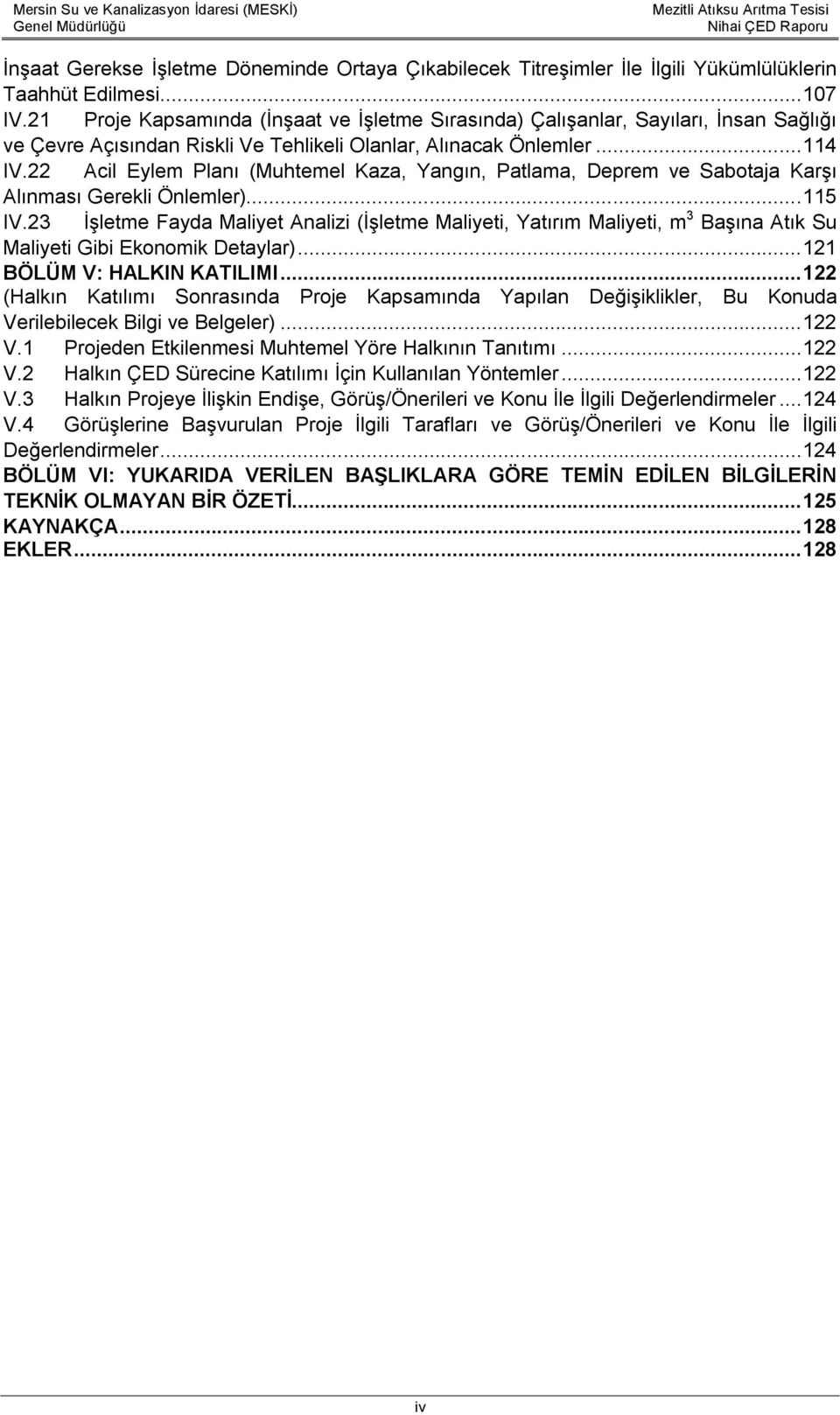 22 Acil Eylem Planı (Muhtemel Kaza, Yangın, Patlama, Deprem ve Sabotaja Karşı Alınması Gerekli Önlemler)... 115 IV.