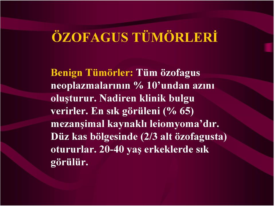 En sık görüleni (% 65) mezanşimal kaynaklı leiomyoma dır.