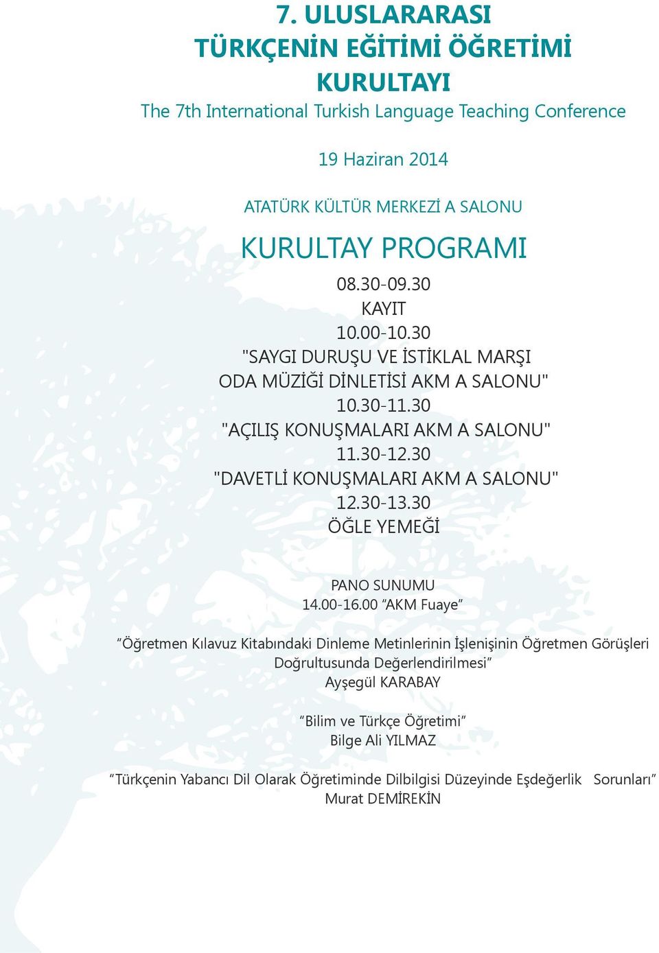 30 "DAVETLİ KONUŞMALARI AKM A SALONU" 12.30-13.30 ÖĞLE YEMEĞİ PANO SUNUMU 14.00-16.