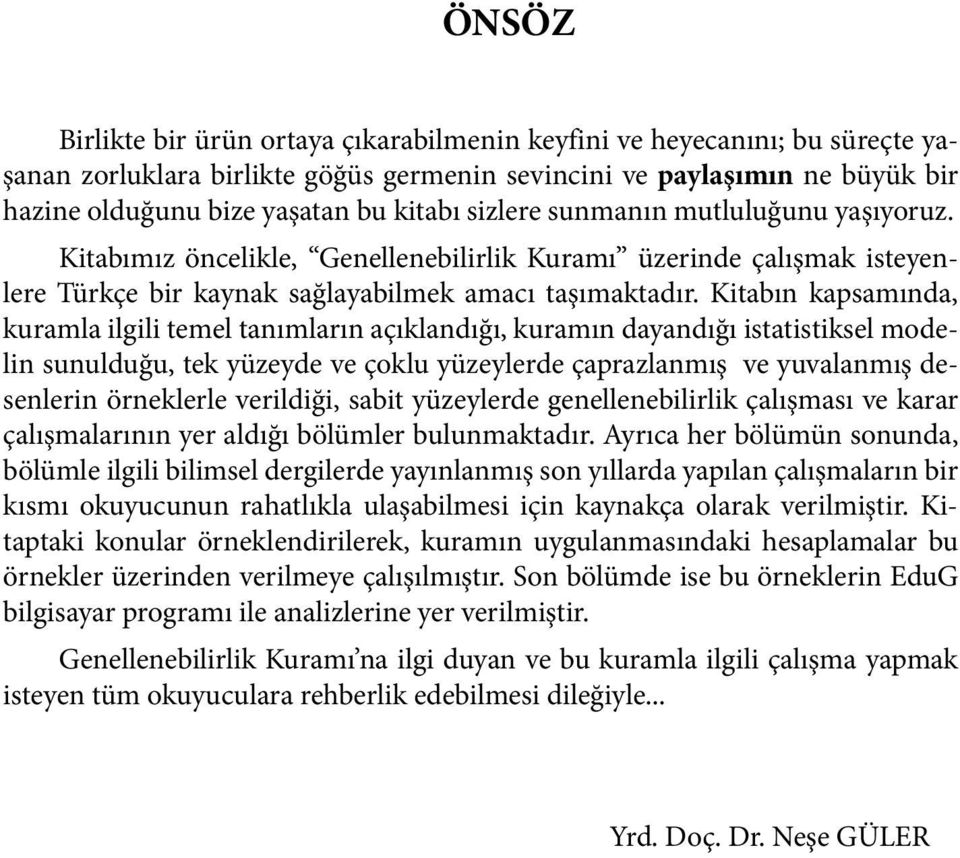 Kitabın kapsamında, kuramla ilgili temel tanımların açıklandığı, kuramın dayandığı istatistiksel modelin sunulduğu, tek yüzeyde ve çoklu yüzeylerde çaprazlanmış ve yuvalanmış desenlerin örneklerle