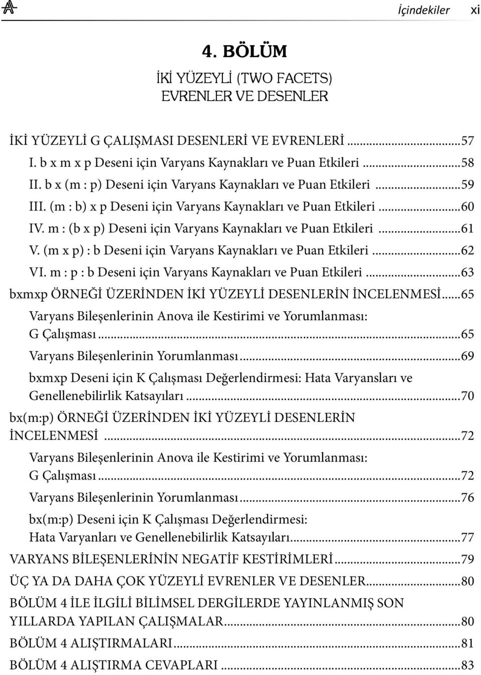 ..61 V. (m x p) : b Deseni için Varyans Kaynakları ve Puan Etkileri...62 VI. m : p : b Deseni için Varyans Kaynakları ve Puan Etkileri...63 bxmxp ÖRNEĞİ ÜZERİNDEN İKİ YÜZEYLİ DESENLERİN İNCELENMESİ.