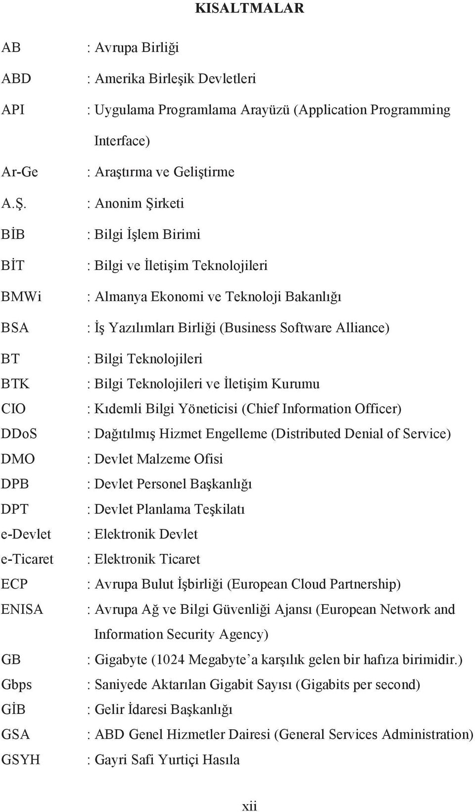 Almanya Ekonomi ve Teknoloji Bakanlığı : İş Yazılımları Birliği (Business Software Alliance) : Bilgi Teknolojileri : Bilgi Teknolojileri ve İletişim Kurumu : Kıdemli Bilgi Yöneticisi (Chief