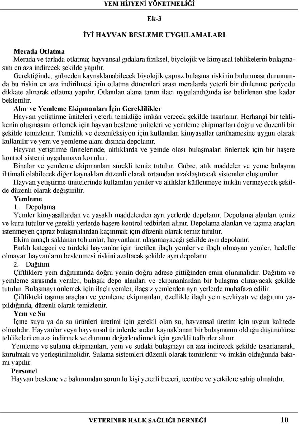 Gerektiğinde, gübreden kaynaklanabilecek biyolojik çapraz bulaşma riskinin bulunması durumunda bu riskin en aza indirilmesi için otlatma dönemleri arası meralarda yeterli bir dinlenme periyodu