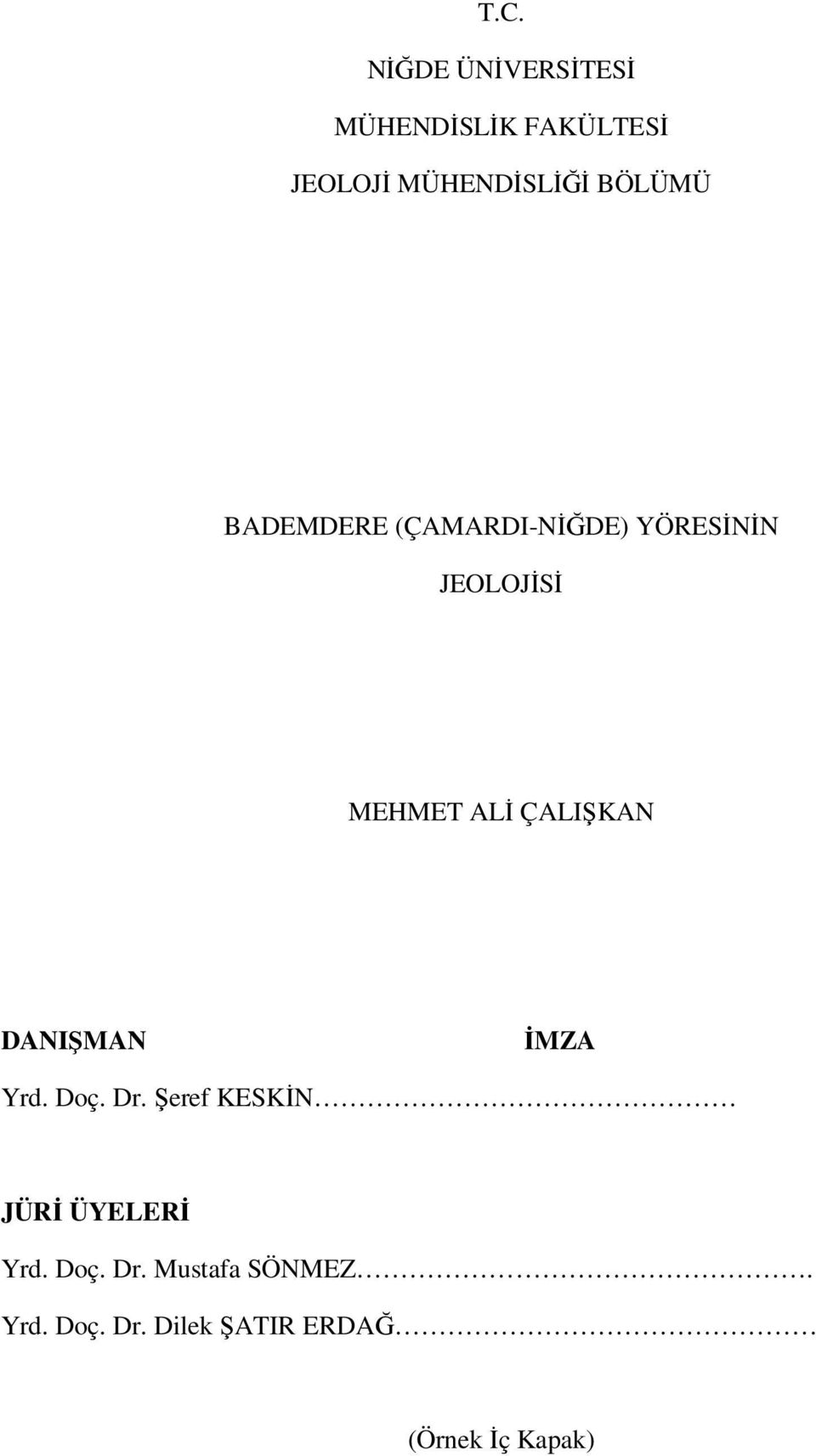 ÇALIŞKAN DANIŞMAN İMZA Yrd. Doç. Dr. Şeref KESKİN JÜRİ ÜYELERİ Yrd.