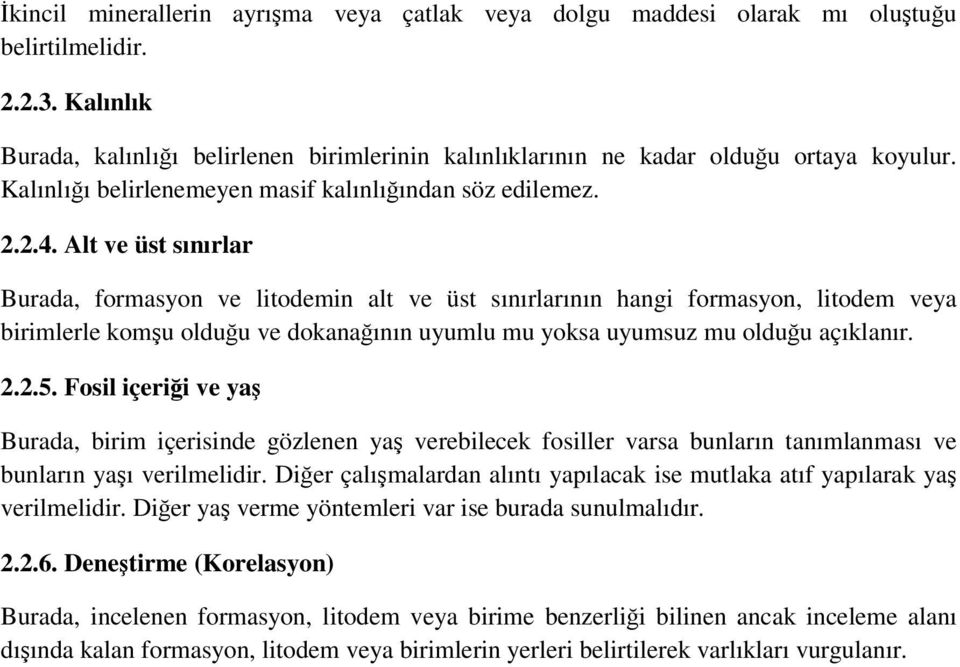 Alt ve üst sınırlar Burada, formasyon ve litodemin alt ve üst sınırlarının hangi formasyon, litodem veya birimlerle komşu olduğu ve dokanağının uyumlu mu yoksa uyumsuz mu olduğu açıklanır. 2.2.5.