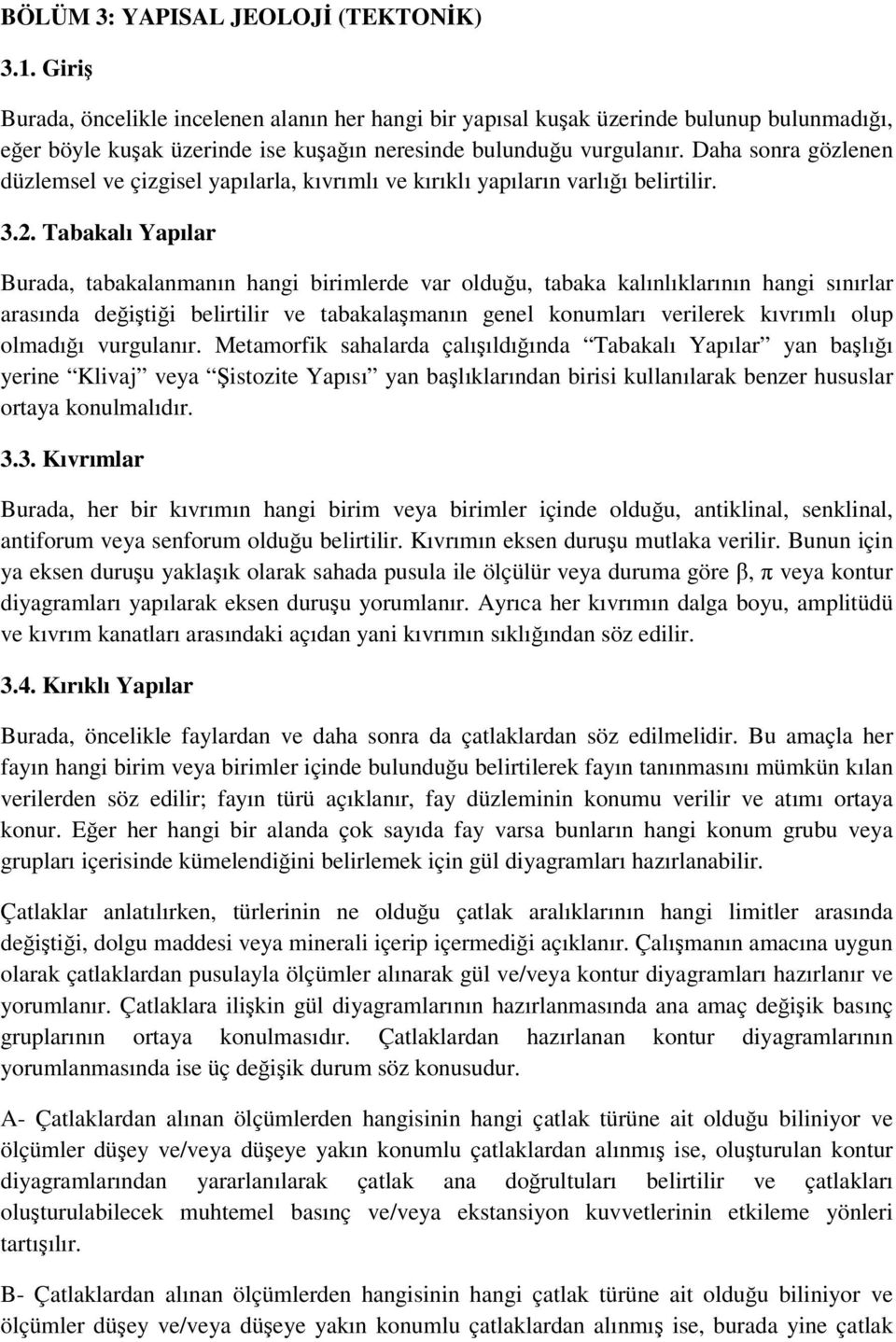 Daha sonra gözlenen düzlemsel ve çizgisel yapılarla, kıvrımlı ve kırıklı yapıların varlığı belirtilir. 3.2.