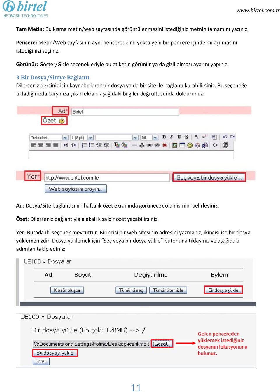 Görünür: Göster/Gizle seçenekleriyle bu etiketin görünür ya da gizli olması ayarını yapınız. 3.