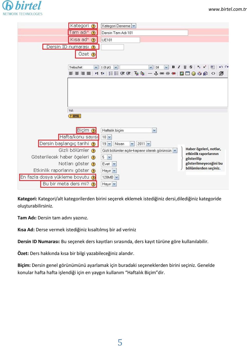 Kısa Ad: Derse vermek istediğiniz kısaltılmış bir ad veriniz Dersin ID Numarası: Bu seçenek ders kayıtları sırasında, ders kayıt türüne