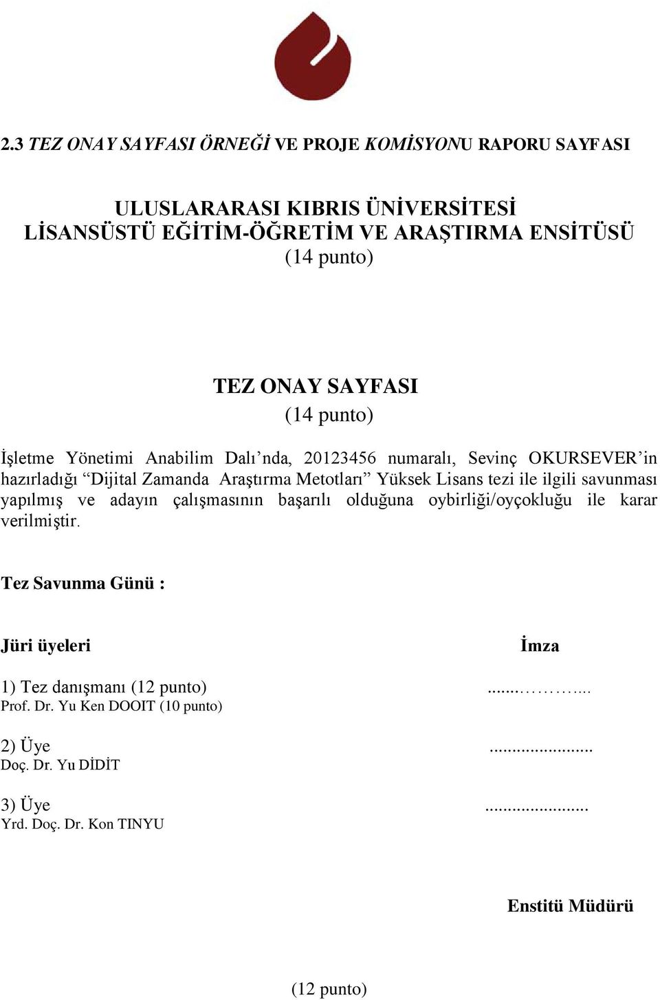 ile ilgili savunması yapılmış ve adayın çalışmasının başarılı olduğuna oybirliği/oyçokluğu ile karar verilmiştir.