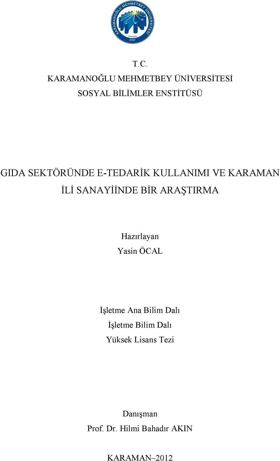 ARAŞTIRMA Hazırlayan Yasin ÖCAL İşletme Ana Bilim Dalı İşletme Bilim