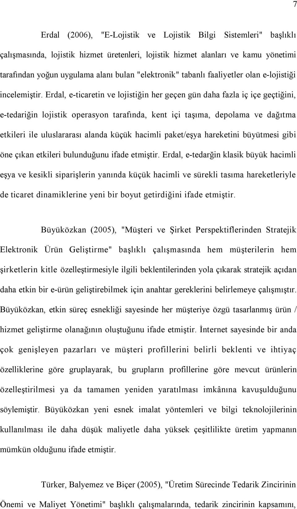 Erdal, e-ticaretin ve lojistiğin her geçen gün daha fazla iç içe geçtiğini, e-tedariğin lojistik operasyon tarafında, kent içi taşıma, depolama ve dağıtma etkileri ile uluslararası alanda küçük