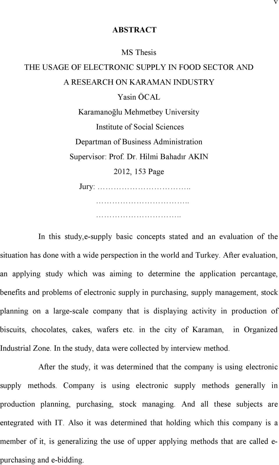 ..... In this study,e-supply basic concepts stated and an evaluation of the situation has done with a wide perspection in the world and Turkey.