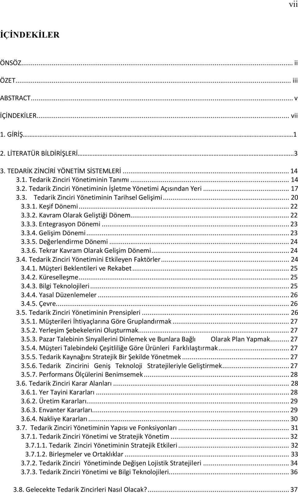 .. 22 3.3.3. Entegrasyon Dönemi... 23 3.3.4. Gelişim Dönemi... 23 3.3.5. Değerlendirme Dönemi... 24 3.3.6. Tekrar Kavram Olarak Gelişim Dönemi... 24 3.4. Tedarik Zinciri Yönetimini Etkileyen Faktörler.