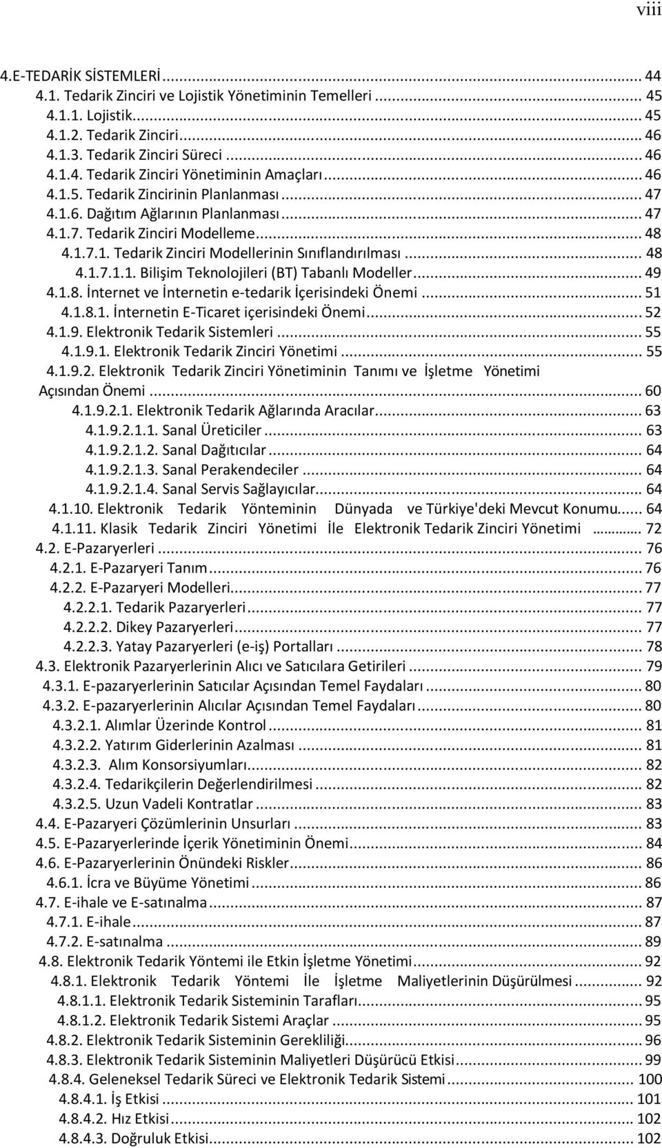 .. 49 4.1.8. İnternet ve İnternetin e-tedarik İçerisindeki Önemi... 51 4.1.8.1. İnternetin E-Ticaret içerisindeki Önemi... 52 4.1.9. Elektronik Tedarik Sistemleri... 55 4.1.9.1. Elektronik Tedarik Zinciri Yönetimi.