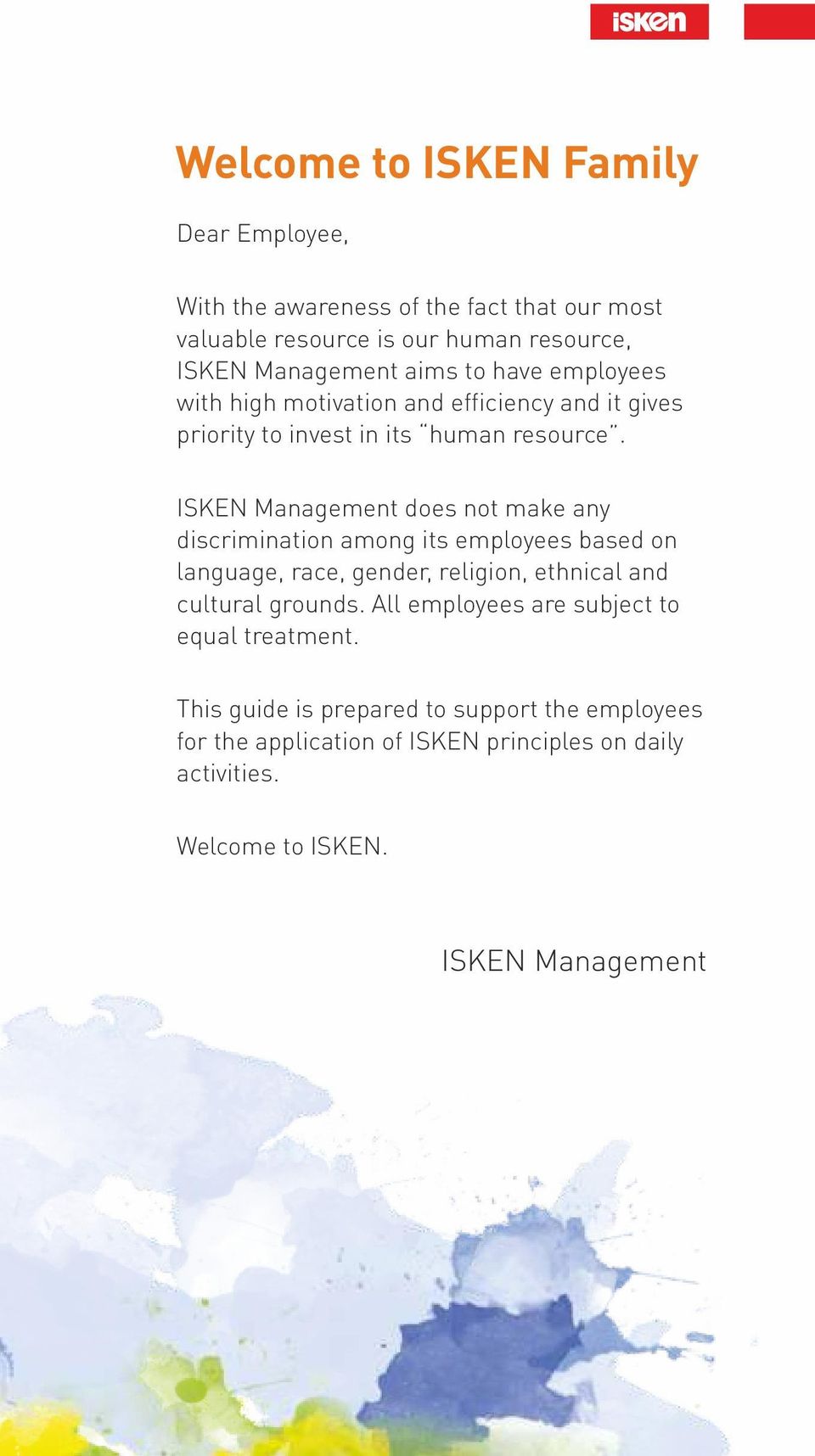 ISKEN Management does not make any discrimination among its employees based on language, race, gender, religion, ethnical and cultural grounds.