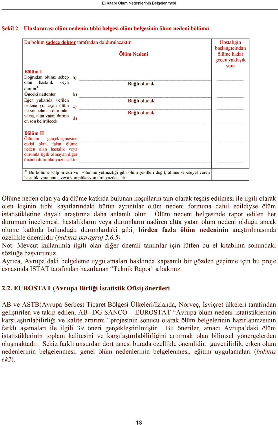 tıbbi kayıtlarındaki bütün ayrıntılar ölüm nedeni formuna dahil edildiyse ölüm istatistiklerine dayalı araştırma daha anlamlı olur.