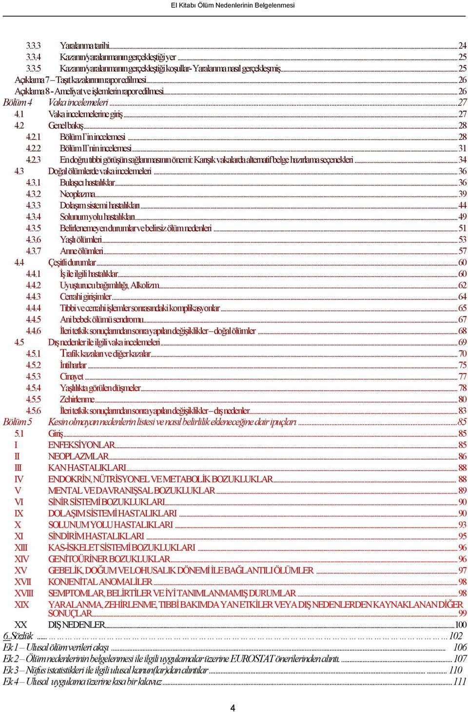 ..28 T4.2.1T in incelemesi...28 T4.2.2T I nin incelemesi...31 T4.2.3T En doğru tıbbi görüşün sağlanmasının önemi:t TKarışık vakalarda alternatif belge hazırlama seçenekleri...34 T4.