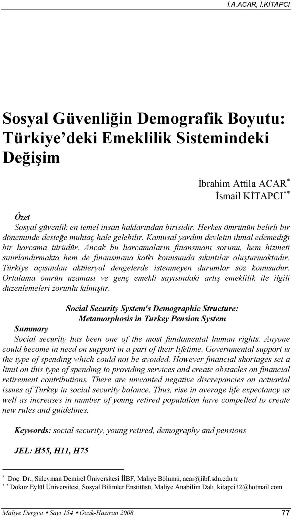 Ancak bu harcamaların finansmanı sorunu, hem hizmeti sınırlandırmakta hem de finansmana katkı konusunda sıkıntılar oluşturmaktadır.