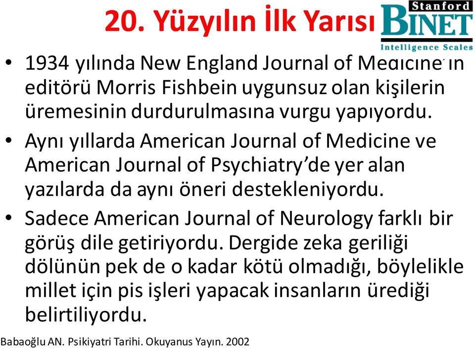 Aynı yıllarda AmericanJournalof Medicineve AmericanJournalof Psychiatry deyer alan yazılarda da aynı öneri destekleniyordu.