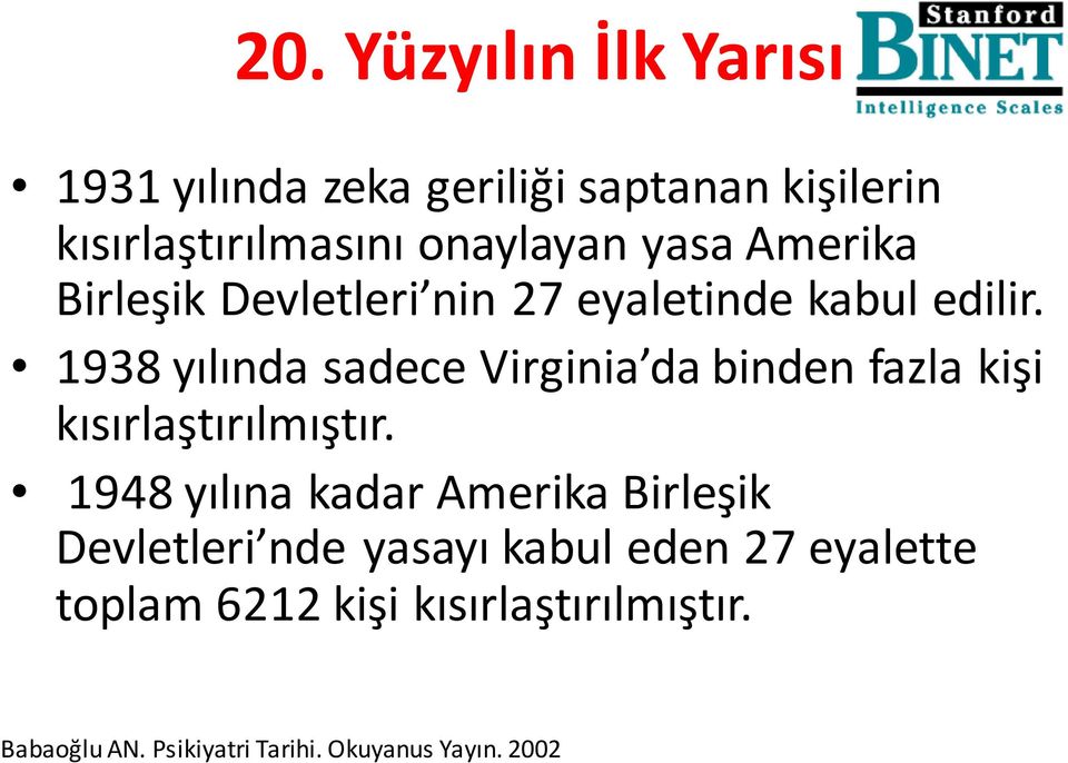 1938 yılında sadece Virginia da binden fazla kişi kısırlaştırılmıştır.