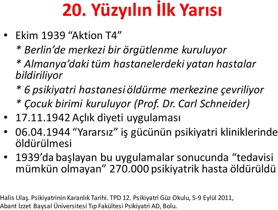 1944 Yararsız iş gücünün psikiyatri kliniklerinde öldürülmesi 1939 da başlayan bu uygulamalar sonucunda tedavisi mümkün olmayan 270.