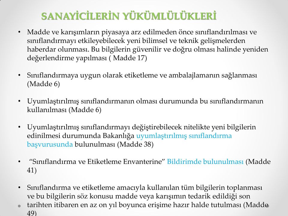 Bu bilgilerin güvenilir ve doğru olması halinde yeniden değerlendirme yapılması ( Madde 17) Sınıflandırmaya uygun olarak etiketleme ve ambalajlamanın sağlanması (Madde 6) Uyumlaştırılmış