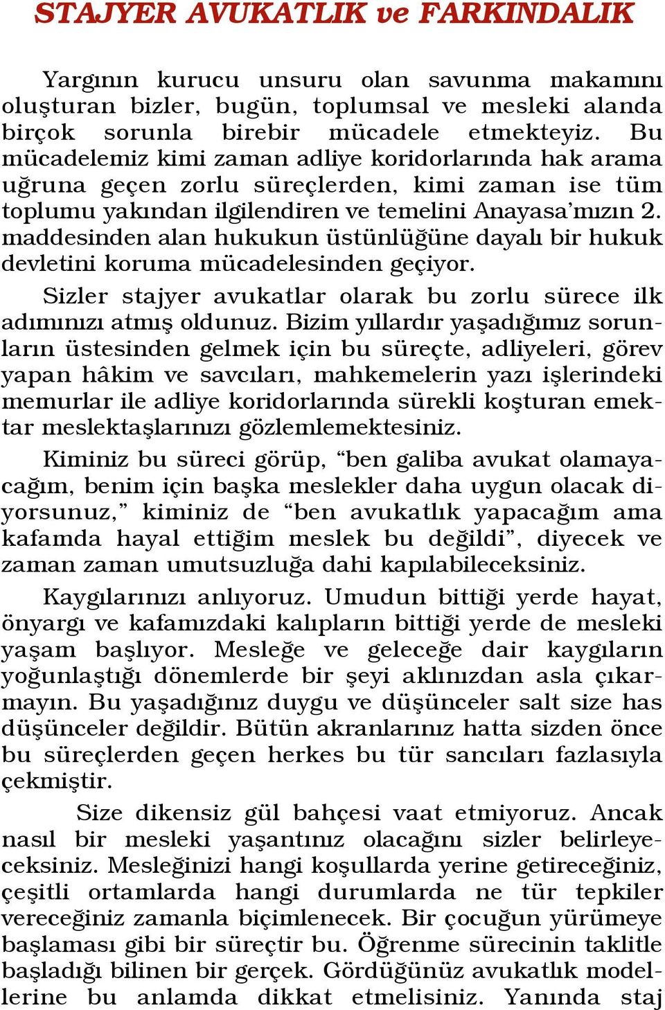 maddesinden alan hukukun üstünlü üne dayal bir hukuk devletini koruma mücadelesinden geçiyor. Sizler stajyer avukatlar olarak bu zorlu sürece ilk ad m n z atm fl oldunuz.