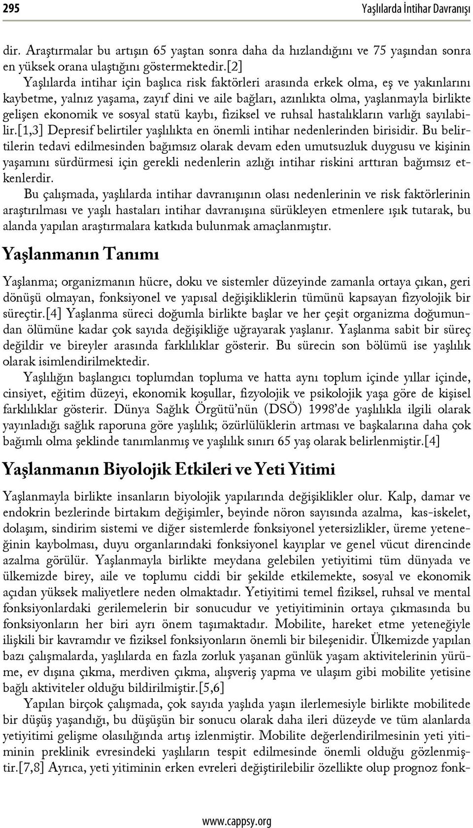 ve sosyal statü kaybı, fiziksel ve ruhsal hastalıkların varlığı sayılabilir.[1,3] Depresif belirtiler yaşlılıkta en önemli intihar nedenlerinden birisidir.