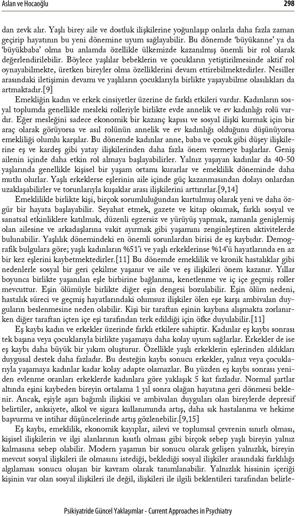 Böylece yaşlılar bebeklerin ve çocukların yetiştirilmesinde aktif rol oynayabilmekte, üretken bireyler olma özelliklerini devam ettirebilmektedirler.